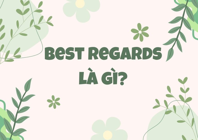 Best regards là gì? Hướng dẫn sử dụng chi tiết và đúng ngữ cảnh