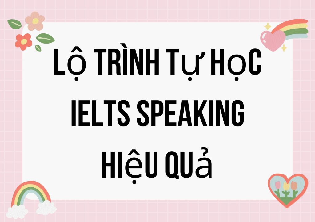 Lộ trình tự học IELTS Speaking hiệu quả