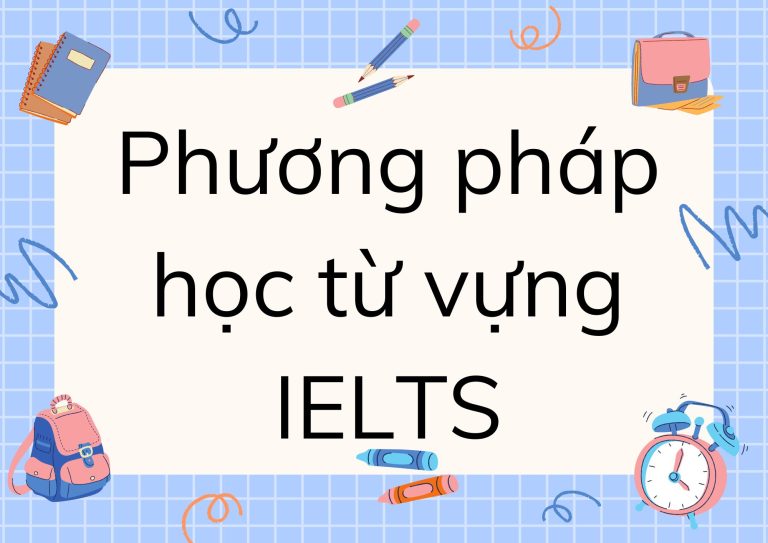 Phương pháp học từ vựng IELTS hiệu quả để đạt điểm cao